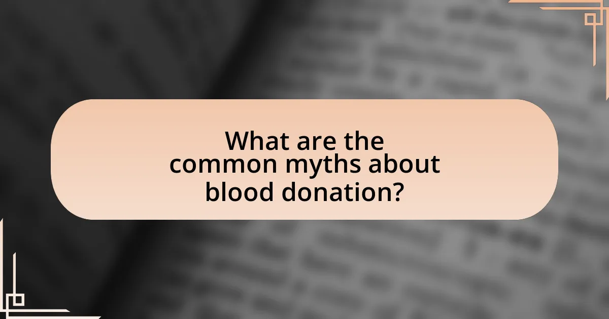 What are the common myths about blood donation?