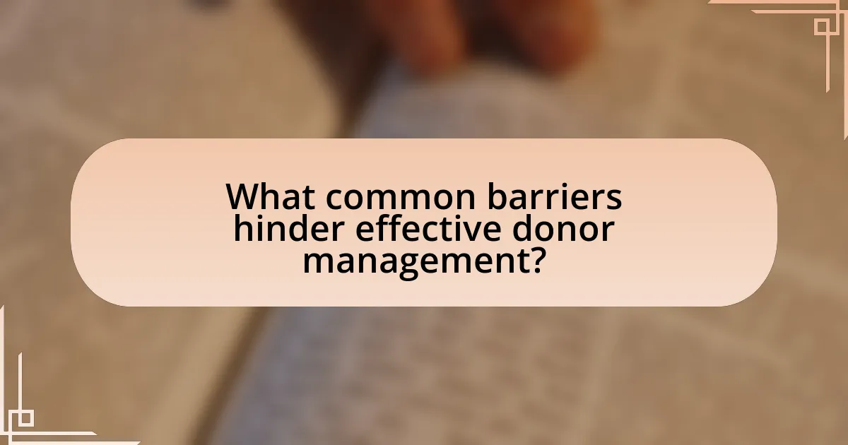 What common barriers hinder effective donor management?